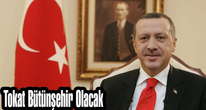Erdoğan, AK Parti`nin Kızılcahamam kampında ``Gönlüm bu yönde, 51 il `bütünşehir` haline getirilecek`` dedi. 51 il içerisinde Tokat da bulunuyor. 