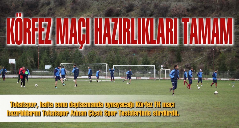 Tokatspor,  hafta sonu deplasmanda oynayacağı Körfez FK maçı hazırlıklarını TokatspAdnan Çiçek SpTesislerinde sürdürdü.