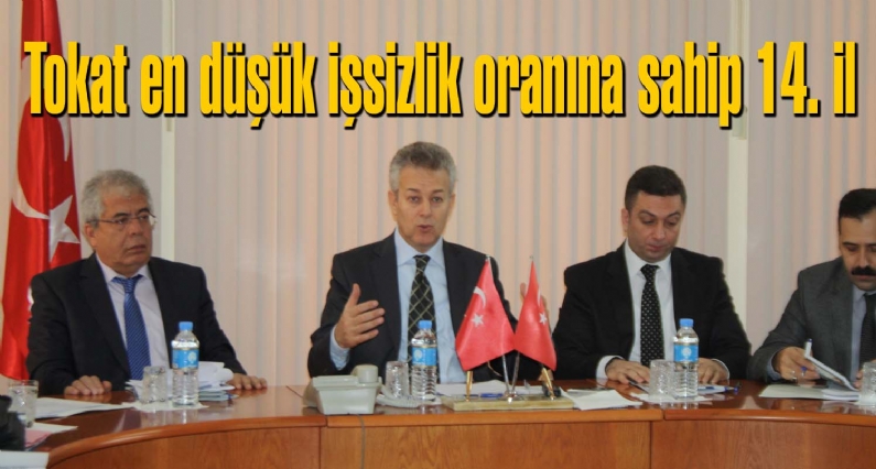 Tokat Valisi Mustafa Taşkesen, ilimizde işsizlikanı yüzde 6.7 olmasıdır. Buanı ile en düşük işsizlikanına sahip 14. ildir. dedi. 