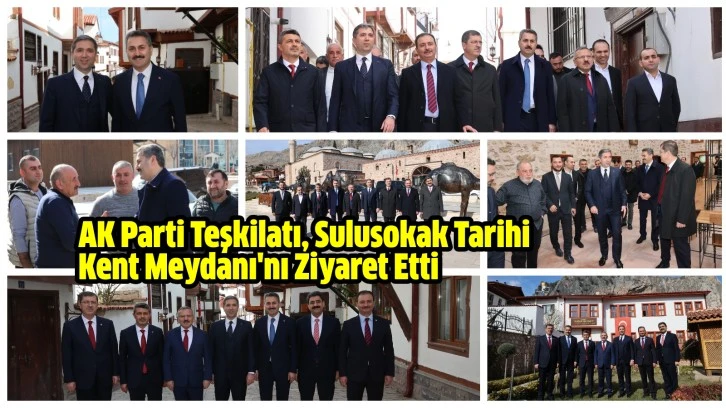 AK Parti Teşkilatı, Sulusokak Tarihi Kent Meydanı'nı Ziyaret Etti