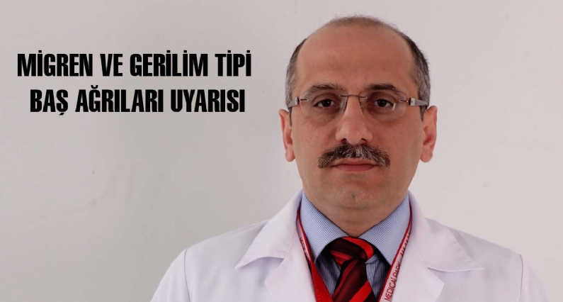 Medical Park Özel Tokat Hastanesi Nöroloji Uzmanı 
Dr. İbrahim Mumcuoğlu; migren ve gerilim tipi baş ağrıları uyarısında bulundu.
