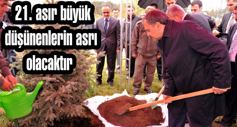 Orman ve Su İşleri Bakanı Veysel Eroğlu, Türkiye olarak çok büyük düşünüyoruz, Türkiye`yi en üst seviyeye çıkaracağız. 21. asır büyük düşünenlerin asrı olacaktır. Büyük hedefleri olmayanlar tarih sayfasından silinecektir`` d