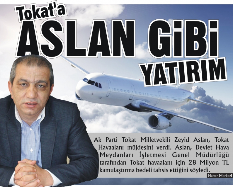 Ak Parti Tokat Milletvekili Zeyid Aslan, Tokat Havaalanı müjdesini verdi.  Aslan, Devlet Hava Meydanları İşletmesi Genel Müdürlüğü tarafından Tokat havaalanı için 28 Milyon TL kamulaştırma bedeli tahsis ettiğini söyledi.
