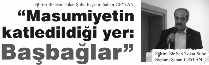 Eğitim Bir Sen Tokat Şube Başkanı Şaban CEYLAN; Başbağlar katliamının 22.yıldönümü münasebetiyle yaptığı açıklamada, Türkiye`nin yakın tarihinin karanlıkta kalan önemli olaylarından biri de Başbağlar Katliamı olduğunu ifade e