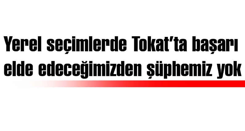 Ak Parti Tokat İl Başkanı Eyüp Eroğlu, 2014 yılında yapılacak olan yerel seçimlerde Tokatta başarı elde edeceklerini söyledi. 