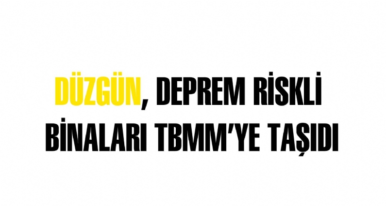 CHP Tokat Milletvekili Orhan Düzgün, Çevre ve Şehircilik Bakanı Erdoğan Bayraktara birnci derece deprem bölgesi olan Tokatta yüzde 80i risk altında bulunan binalar hakkında bir çalışma yapmayı düşünüymusunuz diye sordu