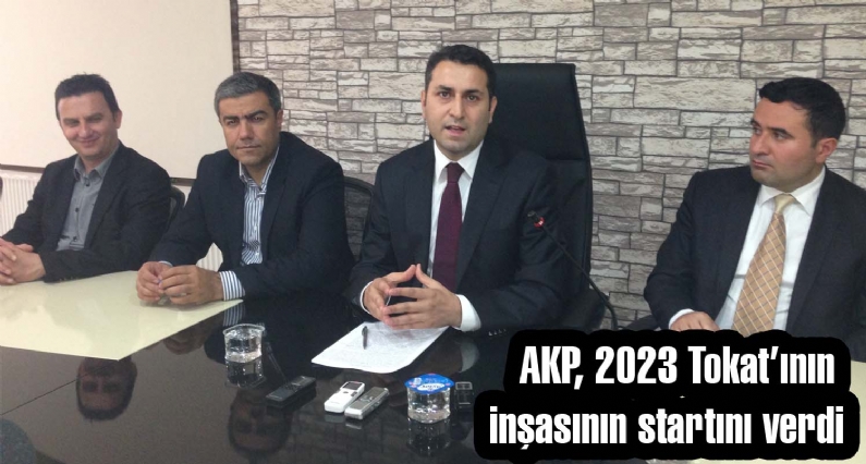 AKP, 2023 Tokatının inşasının startını verdi   