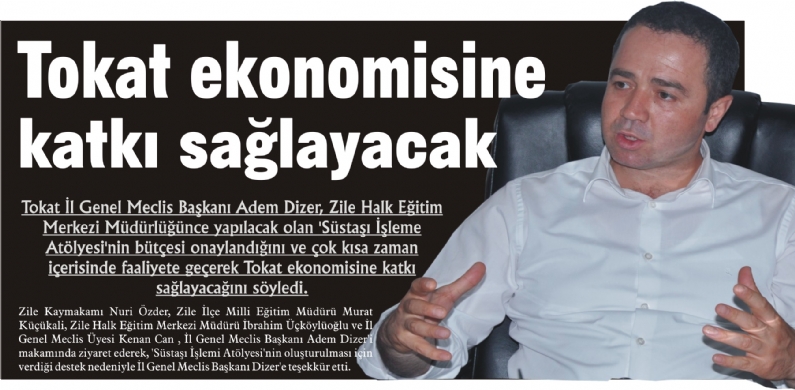 Tokat İl Genel Meclis Başkanı Adem Dizer, Zile Halk Eğitim Merkezi Müdürlüğünce yapılacak olan `Süstaşı İşleme Atölyesi`nin bütçesi onaylandığını ve çok kısa zaman içerisinde faaliyete geçerek Tokat ekonomisine katkı sağlayac