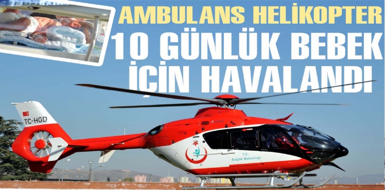 Ambulans helikopter 10 günlük bebek için havalandı