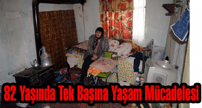 Tokat`ta 20 yıl önce eşini kaybeden 82 yaşındaki Gülcihan Eroğlu, evde tek başına yaşam mücadelesi veriyor.