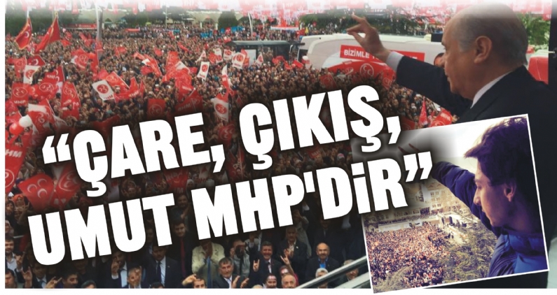 Milliyetç Hareket Partisi (MHP) Genel Başkanı Devlet Bahçeli, Türkiyenin çaresizliğe, seçeneksizliğe mahkum olmadığını ifade ederek, Çare, çıkış, umut MHPdir dedi.