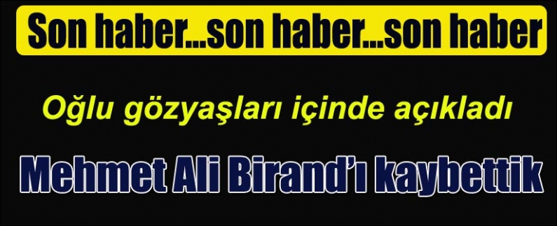Mehmet Ali Birand yaşamını yitirdi. Türkiye`nin en sevilen ekran yüzlerinden Mehmet Ali Birand`ın ölüm haberini oğlu Umur Birand, göz yaşları içinde açıkladı. Hastaneden de resmi açıklama geldi.