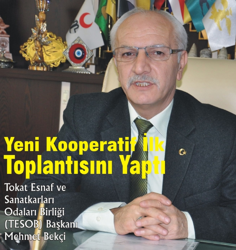 Tokat Esnaf ve Sanatkarları Odaları Birliği (TESOB) Başkanı Mehmet Bekçi`nin Yönetim Kurulu Başkanlığını yaptığı S.S Yeni Tokat Esnaf ve Sanatkarlar Kredi Kefalet Kooperatifi ilk yönetim kurulu toplantısını gerçekleştirdi.