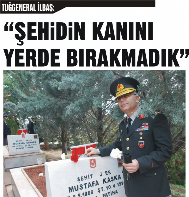 Tokat Jandarma Bölge Komutanı Tuğgeneral Hacı İlbaş, 1990 yılında Tunceli`de çatışmada şehit olan Jandarma Er Mustafa Kaşka`nın kanını yerde bırakmadıklarını söyledi. 