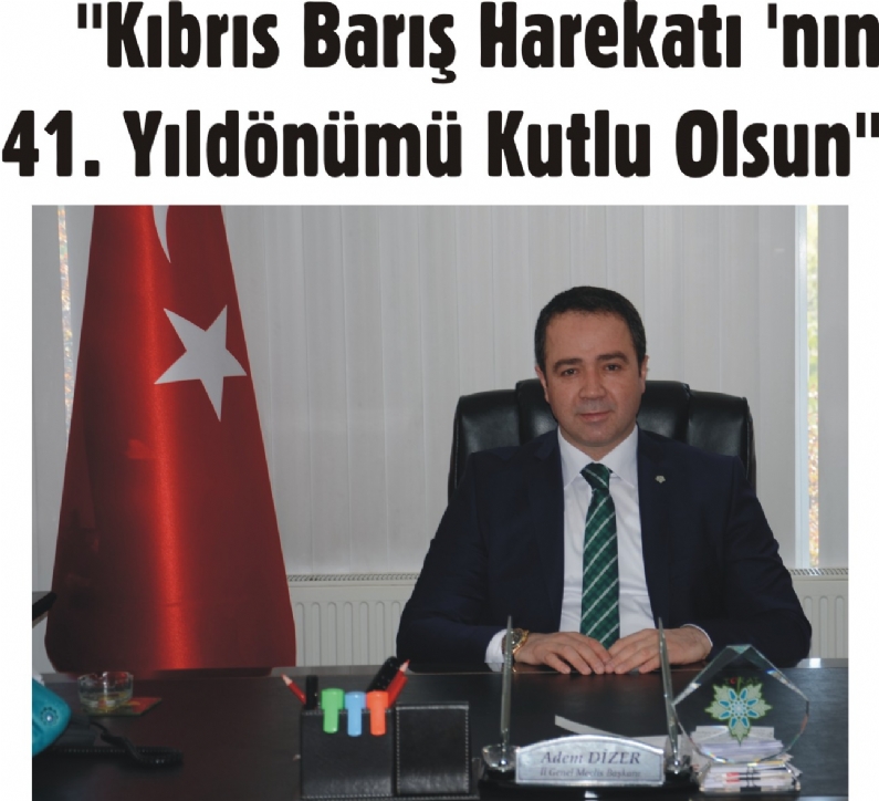 Tokat İl Genel Meclis Başkanı Adem Dizer, Kuzey Kıbrıs Türk Cumhuriyeti`nin kuruluşunun 41. yıldönümü nedeniyle bir açıklama yaptı.