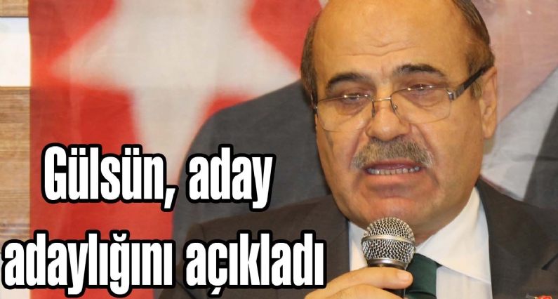 AK Parti Tokat eski Milletvekili Hüseyin Gülsün,  yaptığı açıklama ile AK Parti`den Tokat Belediye Başkanlığı`na aday adayı olduğunu söyledi.  