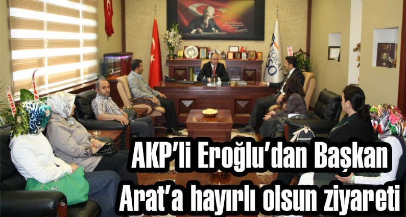AKPli Eroğludan Başkan Arata hayırlı olsun ziyareti 