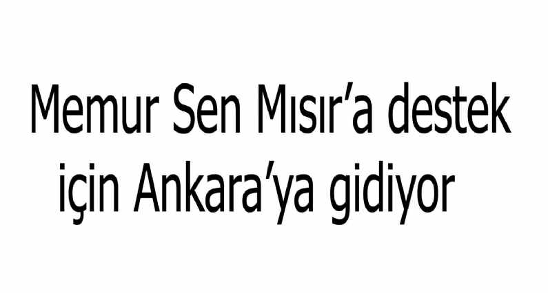 Memur Sen Tokat Şube Başkanı Suat Mantar, Mısıra destek için bugün 4 otobüsle Ankaraya gitmek üzere yola çıkacaklarını söyledi. 