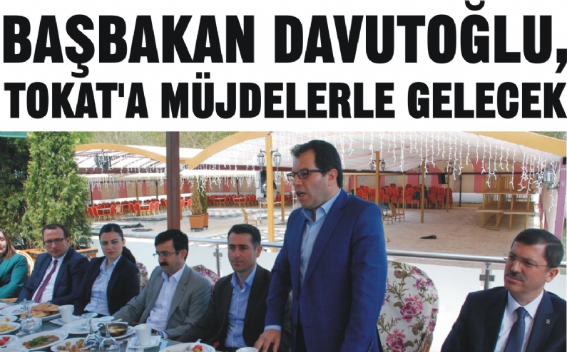 AK Parti Tokat Milletvekili Adayı Coşkun Çakır, Başbakan Ahmet Davutoğlu`nun 21 Mayıs`ta Tokat`a müjdelerle geleceğini söyledi. 
