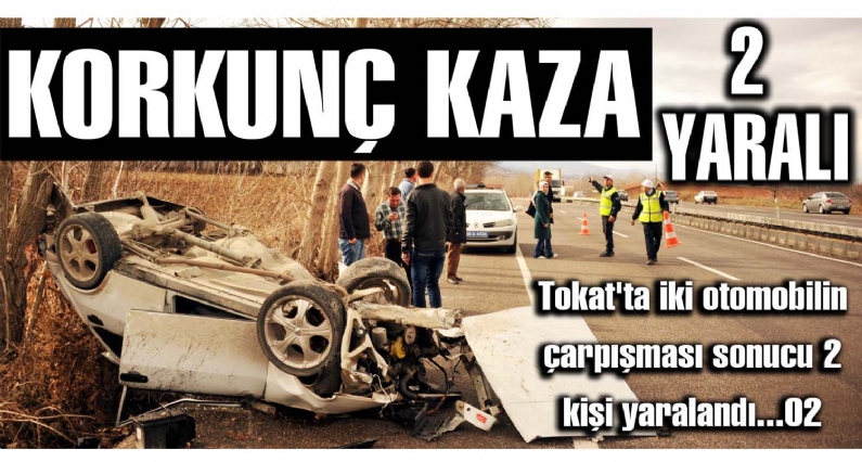 Tokat`ta trafik kazası: 2 yaralı