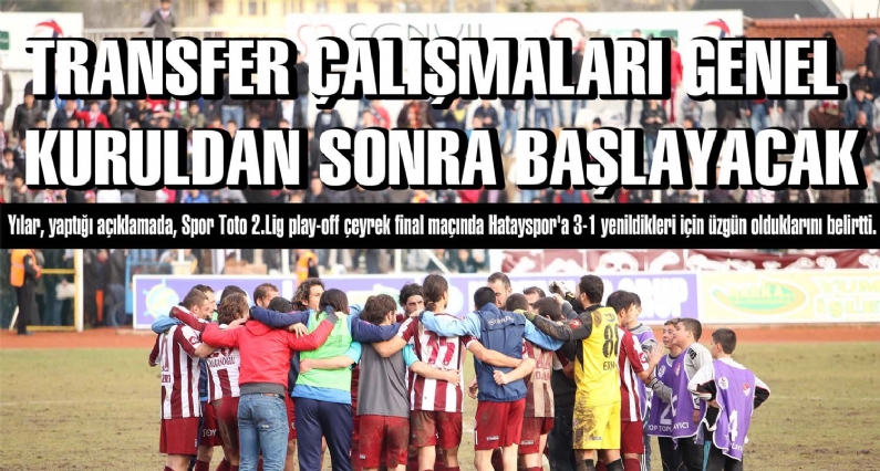 Yılar, yaptığı açıklamada, SpToto 2.Lig play-off çeyrek final maçında Hatayspor`a 3-1 yenildikleri için üzgün olduklarını belirtti.