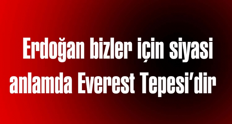 Ak Parti Tokat Merkez İlçe Kurucu Başkanı Cüneyt Aldemir , Liderimiz R.Tayyip Erdoğan bizler için siyasi anlamda Everest Tepesidir. Everest Tepesi Himalayaların olmasıylataya çıkmıştır. O sıradağlar olmasaydı Everest Tepes
