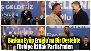 Başkan Eyüp Eroğlu’na Bir Destekte Türkiye İttifak Partisi’nden