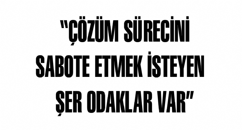Ak Parti Niksar İlçe Başkanı Abdullah Yıldız, çözüm sürecini sabote