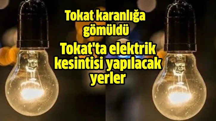 Tokat'ın bazı ilçelerinde 15 Ocak 2024 tarihinde şebeke çalışmaları nedeniyle