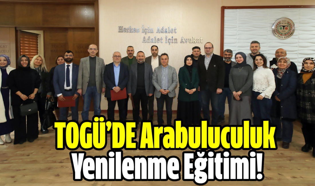 TOGÜ’DE Arabuluculuk Yenilenme Eğitimi! Tokat Gaziosmanpaşa Üniversitesi Hukuk Fakültesi, Sürekli Eğitim Araştırma ve Uygulama